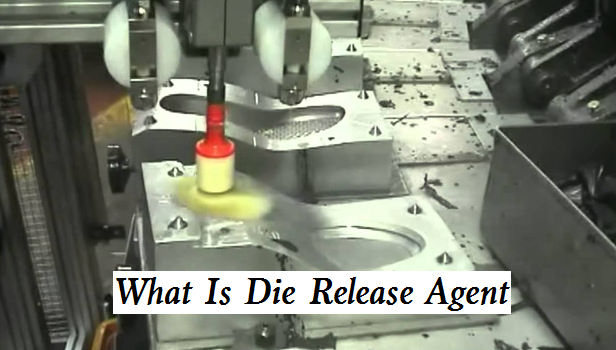 What Is Die Release Agent and How Do You Use It - Release Agent for Aluminum Die Casting